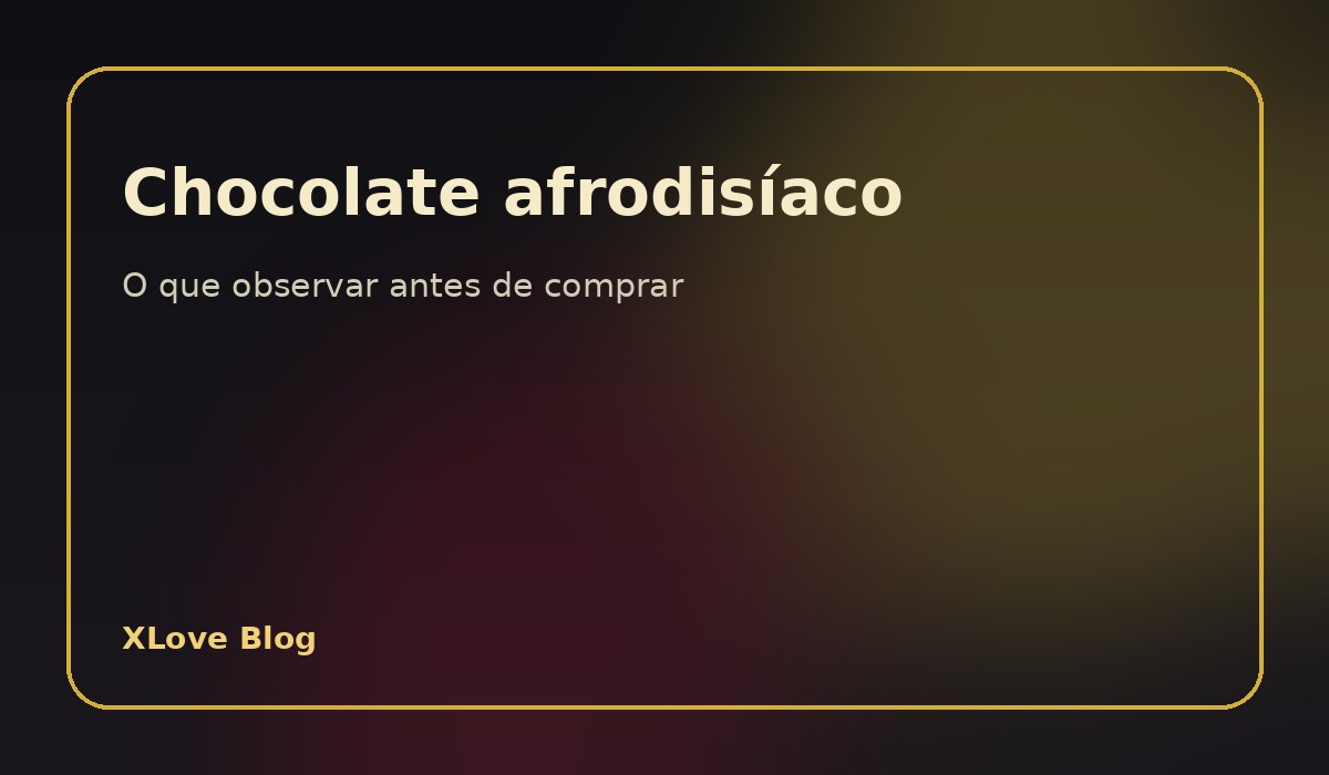 Chocolate afrodisíaco: o que observar